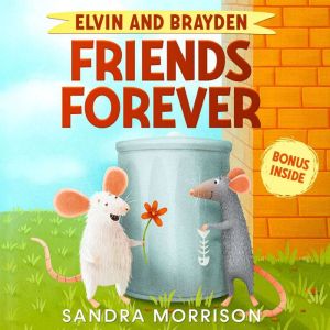Elvin and Brayden, Friends Forever: A Children's Book about Friendship and Trust, Sandra Morrison