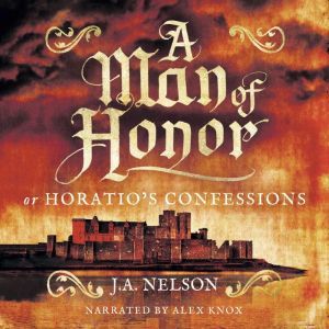 A Man of Honor, or Horatio's Confessions, J. A. Nelson