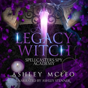 A Legacy Witch: Spellcasters Spy Academy Series: A Fantasy Academy Series, Ashley McLeo