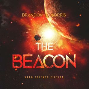The Beacon: Hard Science Fiction, Brandon Q. Morris