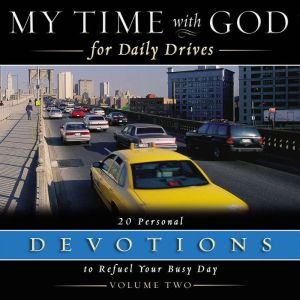 My Time with God for Daily Drives Audio Devotional: Vol. 2: 20 Personal Devotions to Refuel Your Busy Day, Thomas Nelson