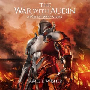 The War With Audin: A Portal Wars Story, James E. Wisher
