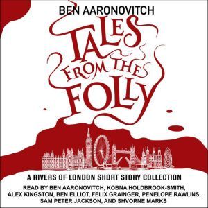 Tales from the Folly: A Rivers of London Short Story Collection, Ben Aaronovitch