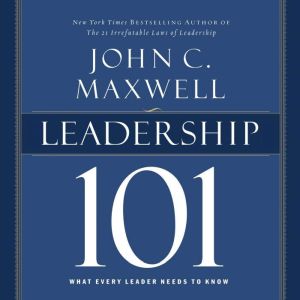 Leadership 101: What Every Leader Needs to Know, John C. Maxwell