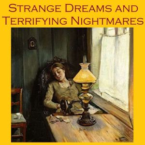 Strange Dreams and Terrifying Nightmares: Tales for Restless Sleep, Various Authors