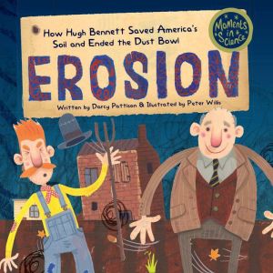 Erosion: How Hugh Bennett Saved Americas Soil and Ended the Dust Bowl, Darcy Pattison