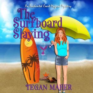 The Surfboard Slaying: An Enchanted Coast Witch Mystery, Tegan Maher