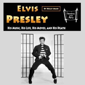 Elvis Presley: His Music, His Life, His Moves, and His Death, Kelly Mass