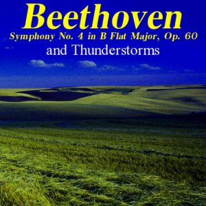 Beethoven Symphony No. 4 and Thunderstorms, Ludwig van Beethoven