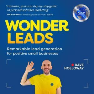 Wonder Leads: Remarkable lead generation for positive small businesses, Dave Holloway