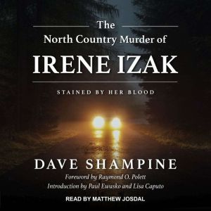 The North Country Murder of Irene Izak: Stained by Her Blood, Dave Shampine