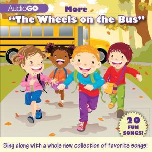 More The Wheels on the Bus: 20 Fun Songs!, AudioGO
