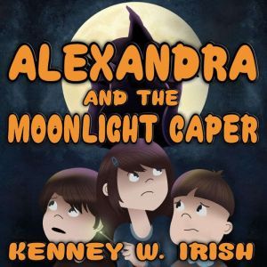 Alexandra and the Moonlight Caper, Kenney W. Irish