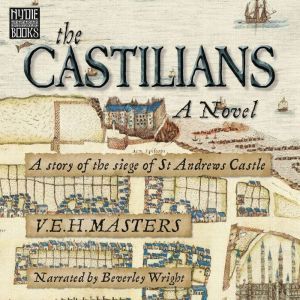The Castilians: Gripping Scottish Historical Fiction - the Siege of St Andrews Castle, V E H Masters