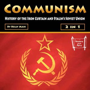 Communism: History of the Iron Curtain and Stalins Soviet Union, Kelly Mass