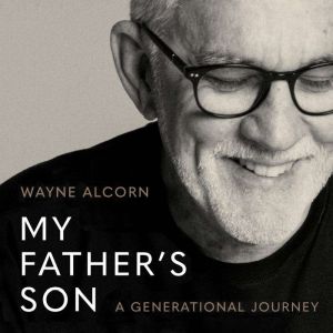 My Father's Son: A Generational Journey , Wayne Alcorn