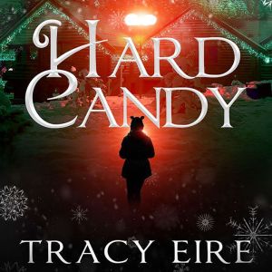 Hard Candy: A Holiday YA Novella, Tracy Eire