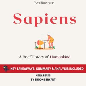 Summary: Sapiens: A Brief History of Humankind by Yuval Noah Harari: Key Takeaways, Summary and Analysis, Brooks Bryant