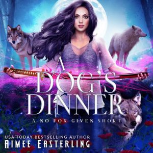 A Dog's Dinner: A No Fox Given Short, Aimee Easterling