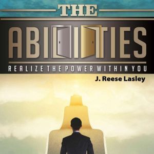 The Abilities: Realize the Power Within You, J. Reese Lasley