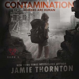 Contamination (Zombies Are Human, Book 1): A Post-apocalyptic Thriller, Jamie Thornton