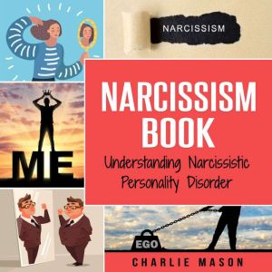 Narcissism: Understanding Narcissistic Personality Disorder, Charlie Mason