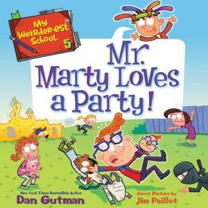 My Weirder-est School #5: Mr. Marty Loves a Party!, Dan Gutman