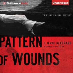 Pattern of Wounds: A Roland March Mystery, J. Mark Bertrand