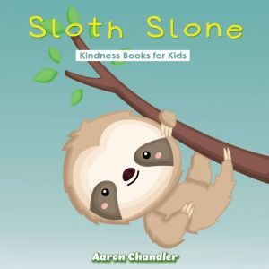 Sloth Slone Kindness Books for Kids: Assiduousness, Aaron Chandler