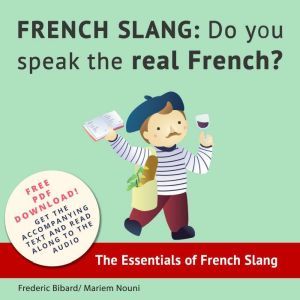 French Slang: Do You Speak the Real French?: The Essentials of French Slang, Frederic Bibard