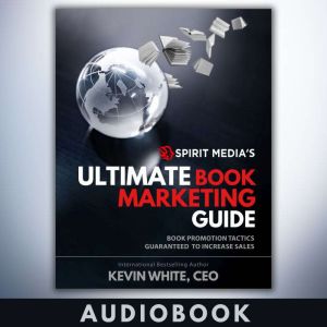 SM's Ultimate Book Marketing Guide: Book Promotion Tactics Guaranteed to Increase Sales, Kevin White