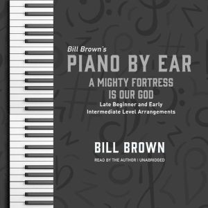 A Mighty Fortress Is Our God: Late Beginner and Early Intermediate Level Arrangements, Bill Brown
