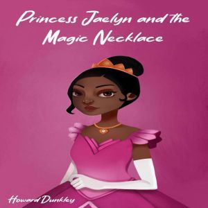 Princess Jaelyn and the Magic Necklace, Howard Dunkley