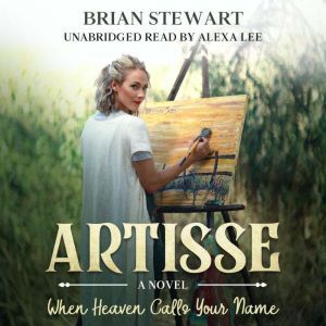 Artisse: When Heaven Calls Your Name, Brian Stewart