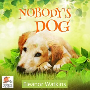 Nobody's Dog: None, Eleanor Watkins
