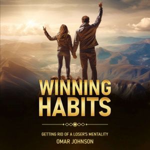 Winning Habits: Getting Rid of a Losers Mentality, Omar Johnson
