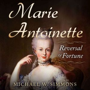 Marie Antoinette: Reversal of Fortune, Michael W. Simmons