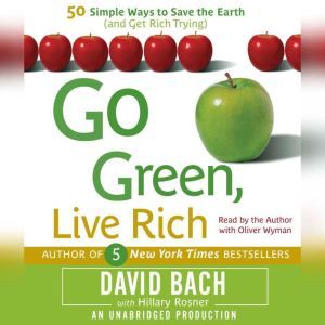 Go Green, Live Rich: 50 Simple Ways to Save the Earth and Get Rich Trying, David Bach