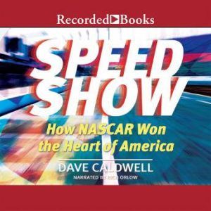 New York Times Speed Show: How Nascar Won the Heart of America, Dave Caldwell