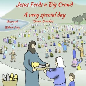 Jesus Feeds a Big Crowd: A very Special Day, Dawn Brookes