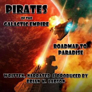 Pirates of the Galactic Empire: Roadmap to Paradise, Brian K. Larson