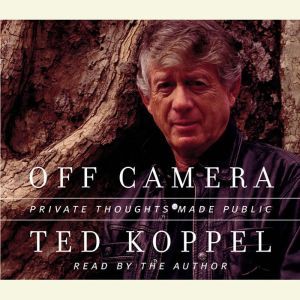 Off Camera: Private Thoughts Made Public, Ted Koppel