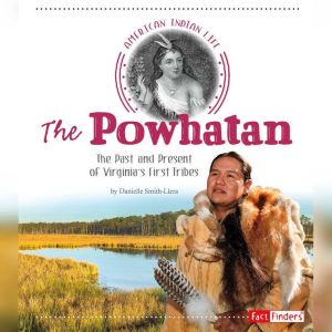 The Powhatan: The Past and Present of Virginia's First Tribes, Danielle Smith-Llera