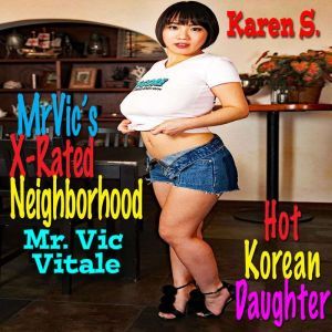 Mr. Vic's X-Rated Neighborhood:  Hot Korean Daughter: Karens Plentiful Tits, Mr. Vic Vitale
