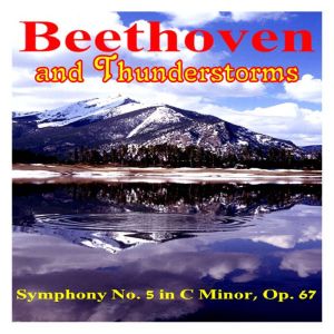 Beethoven Symphony No. 5 and Thunderstorms, Ludwig van Beethoven