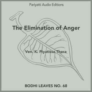 The Elimination of Anger: with two stories retold from the Buddhist texts, Ven. K. Piyatissa Thera