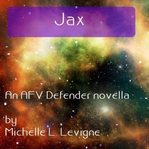 Jax: An AFV Defender novella, Michelle L. Levigne