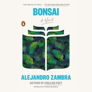 Bonsai: A Novel, Alejandro Zambra