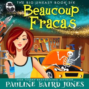 Beaucoup Fracas: The Big Uneasy 6, Pauline Baird Jones