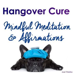 Hangover Cure - Mindful Meditation & Affirmations, Joel Thielke